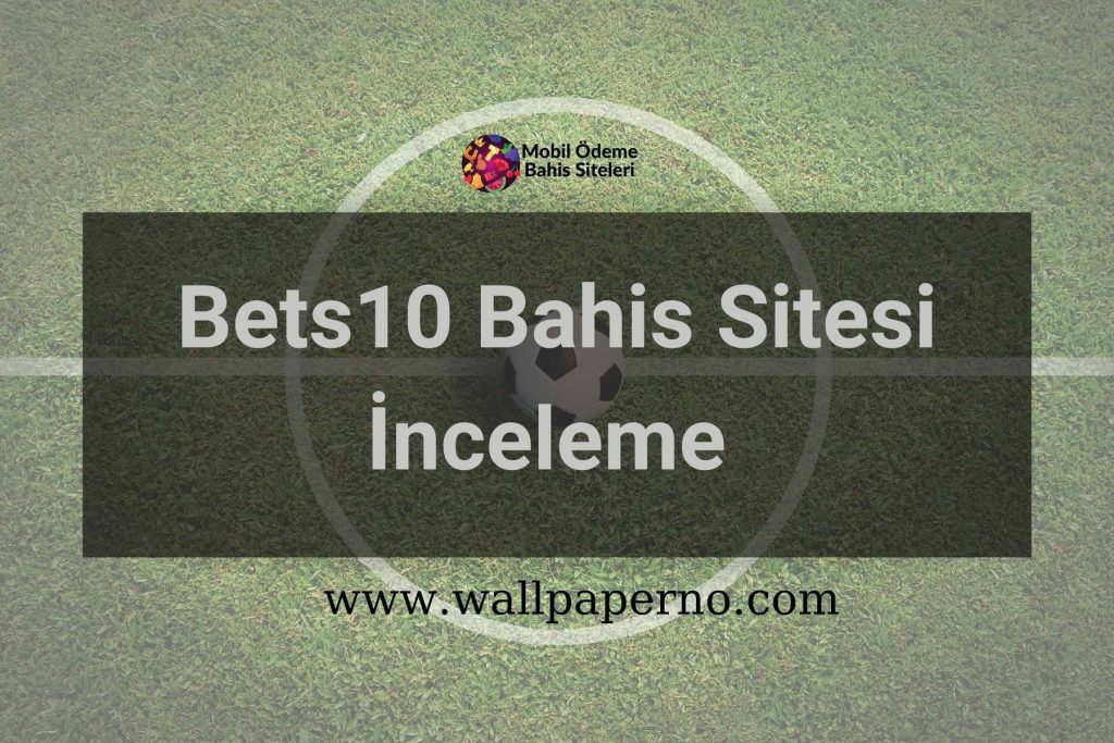 Bets10 Bahis Sitesi İnceleme